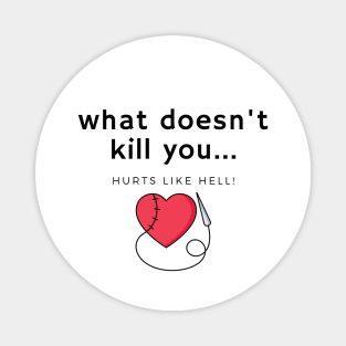 What doesn't kill you... hurts Magnet